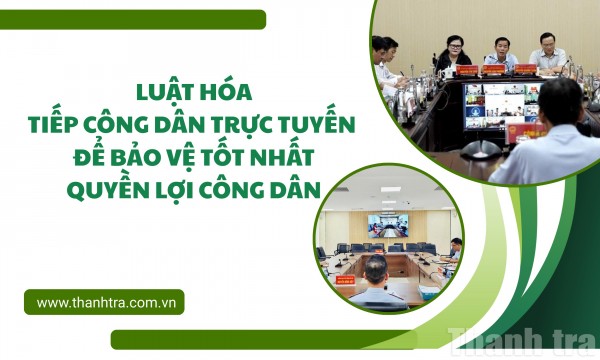 Luật hóa tiếp công dân trực tuyến để bảo vệ tốt nhất quyền lợi công dân
